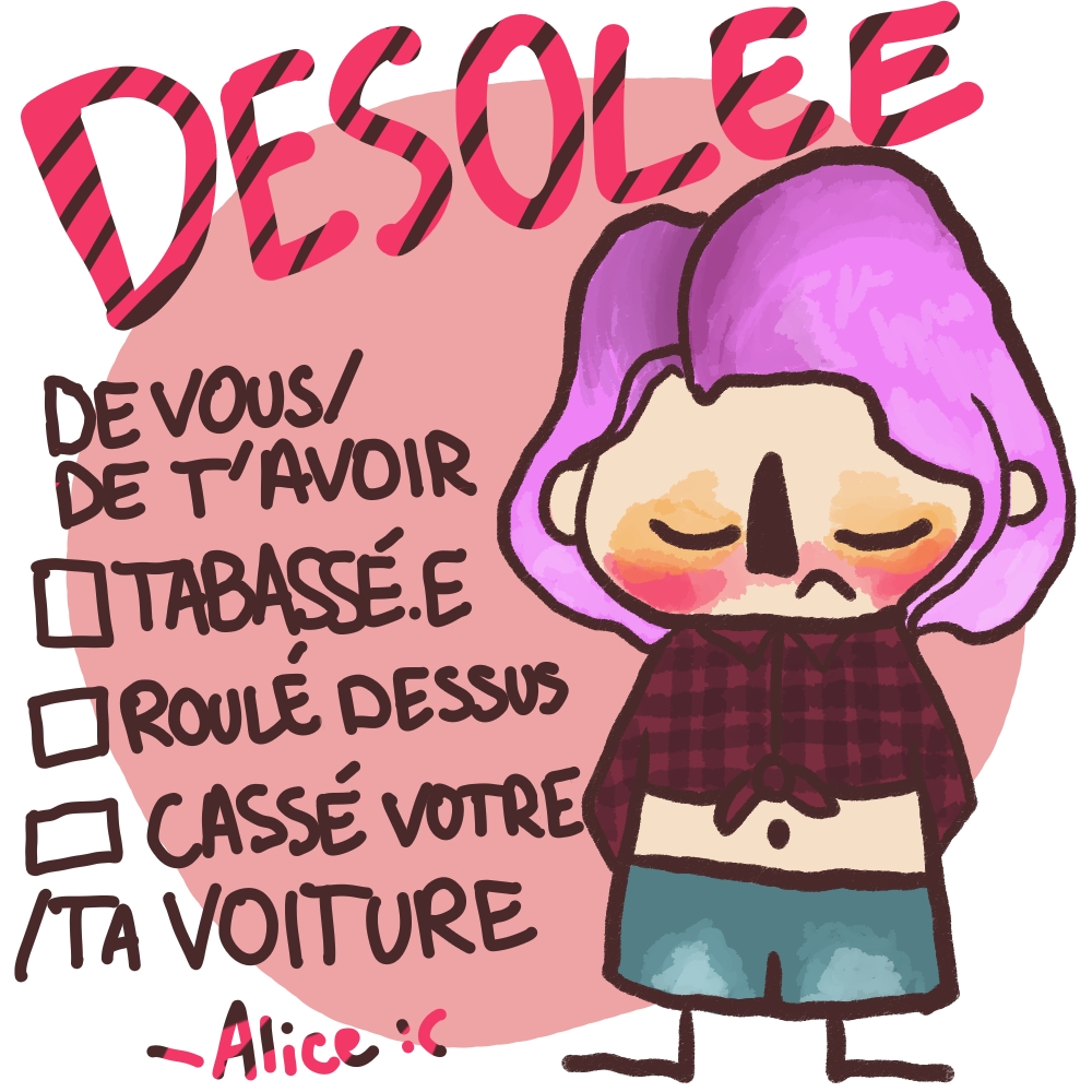 Mot d'excuse d'Alice où elle est dessinée en cartoon et il est écrit "DESOLEE de vous/de t'avoir" et 3 cases à cocher sont indiquées : "Tabassé.e / roulé dessus / cassé votre/ta voiture" signé Alice avec un smiley triste