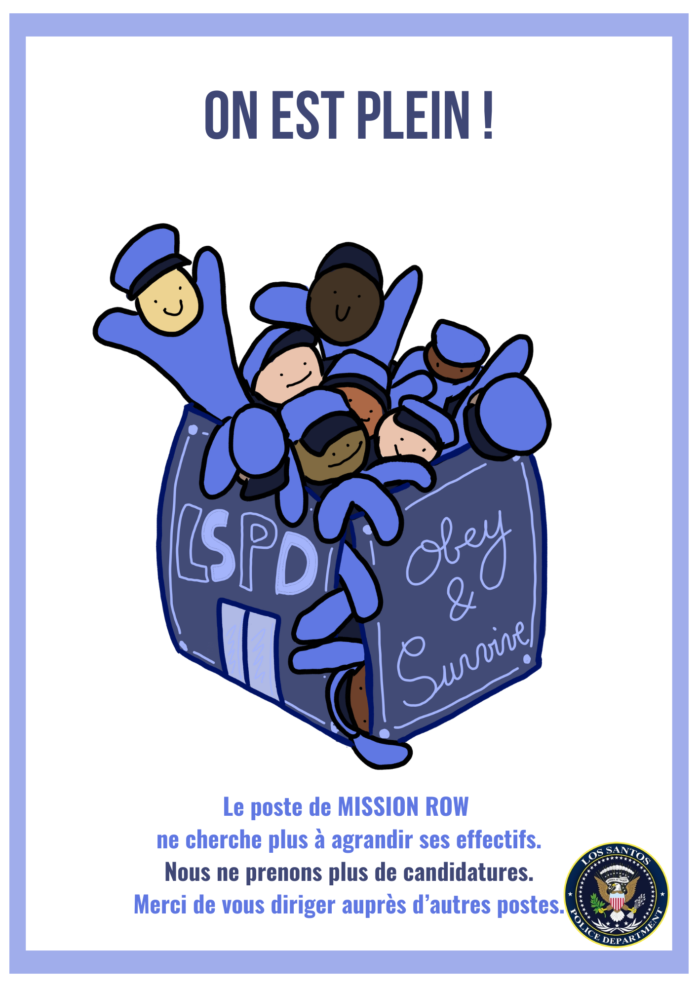 Affiche avec un dessin d'une boîte ressemblant à un poste de police sur laquelle est écrit LSPD et "obey & survive". La boîte déborde de poupées de chiffon en uniformes de police. Il est écrit "On est plein ! Le post de MISSION ROW ne cherche plus à agrandir ses effectifs. Nous ne prenons plus de candidatures. Merci de vous dirigier auprès d'autres postes.