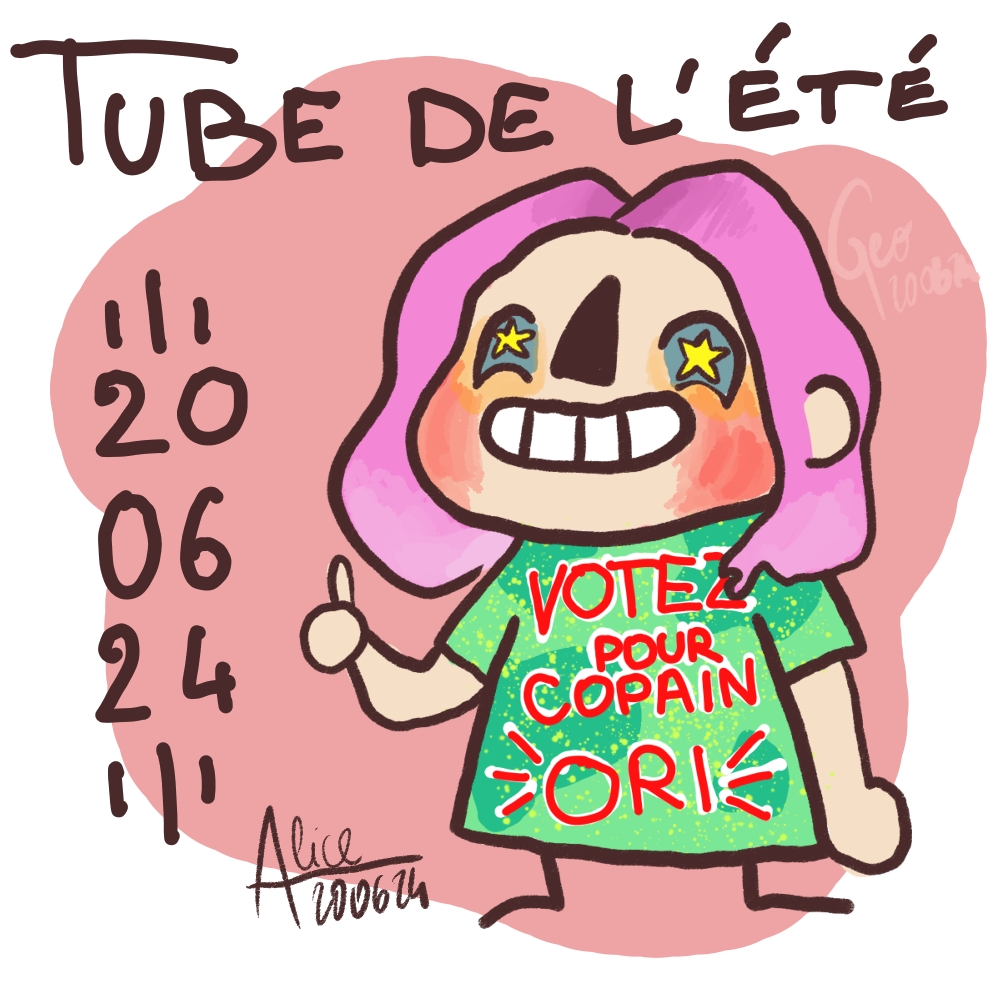 Dessin cartoon d'Alice avec un t-shirt vert inscrit "votez pour copain Ori". Autour d'elle est écrit "Tube de l'été 20/06/24" signé Alice