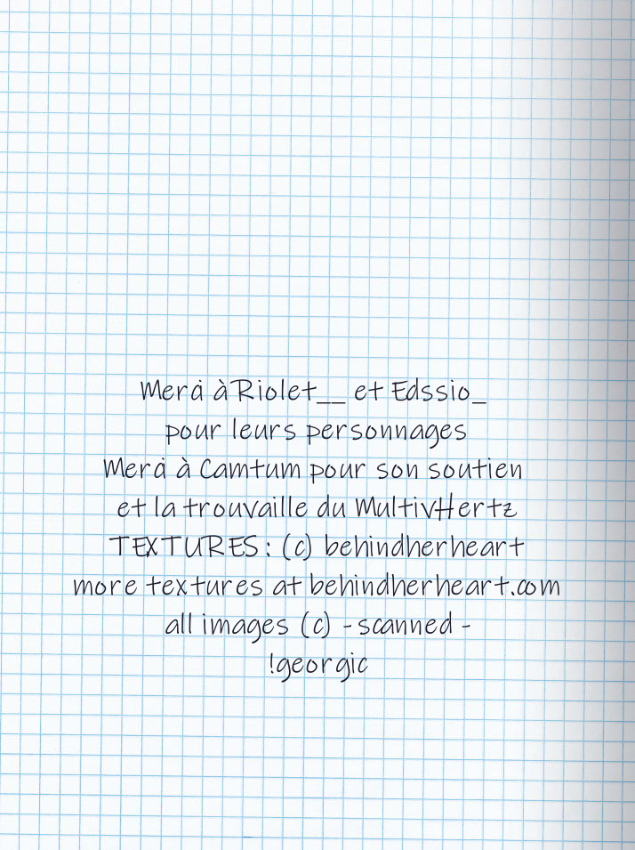 Texte tapuscrit : Merci à Riolet__ et Edssio_ pour leurs personnages / Merci à Camtum pour son soutien et la trouvaille du MultivHertz / TEXTURES : (c) behindherheart more textures at behindherheart.com all images (c) -scanned- / !georgic